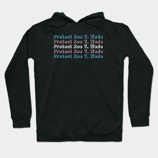 Protect Roe v. Wade Trans Flag Hoodie by Selma22Designs